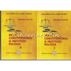Drept Constitutional Si Institutii Politice I, II - Gheorghe Uglean