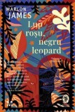 Lup rosu, negru leopard. Primul volum al trilogiei Steaua intunecata/Marlon James