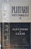 Vieti Paralele IX Alexandru si Cezar - Plutarh, Editura Stiintifica 1956, Istorie, Romana, Paperback