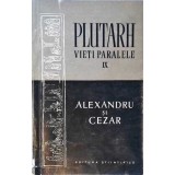 VIETI PARALELE IX ALEXANDRU SI CEZAR-PLUTARH-258140