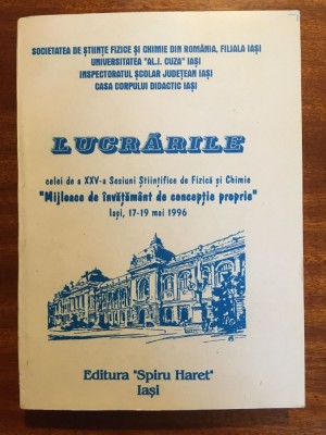 Lucrarile celei de a XXV-a Sesiuni Stiintifice de Fizica si Chimie Iasi mai 1996 foto