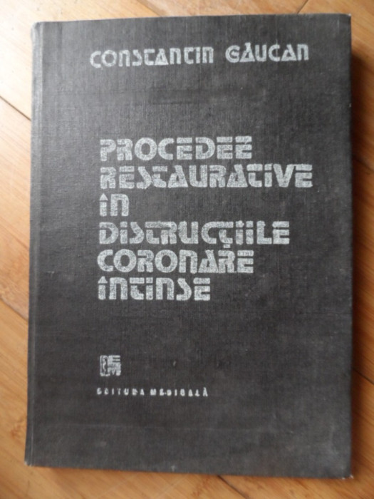 Procedee Restaurative In Distructiile Coronare Intinse - Constantin Gaucan ,531988