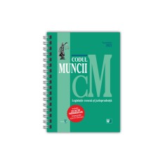 Codul muncii, legislatie conexa si jurisprudenta septembrie 2023 (editie spiralata)
