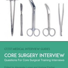 Core Surgery Interview: The Definitive Guide with Over 500 Interview Questions for Core Surgical Training Interviews