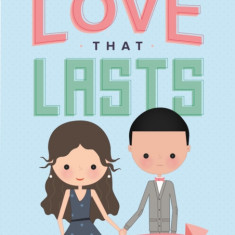 Love That Lasts: How We Discovered God's Better Way for Love, Dating, Marriage, and Sex