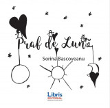 Praf de Lună - Paperback brosat - Sorina Bascoveanu - Libris Editorial
