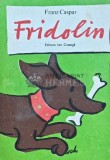 Fridolin, Franz Caspar, 1980, Ion Creanga, Coperta Brosata, 146 Pagini, Stare Buna - Carte Copii