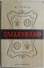 Talleyrand - E.V. Tarle, Carte Istorie: Biografii, Personalitati Istorice