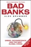 Bad Banks: Greed, Incompetence and the Next Global Crisis - Prior &amp; Books