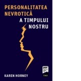 Personalitatea nevrotica a timpului nostru - Karen Horney, Aureliana Ionescu