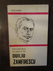 INTRODUCERE IN OPERA LUI DUILIU ZAMFIRESCU -IOAN ADAM foto