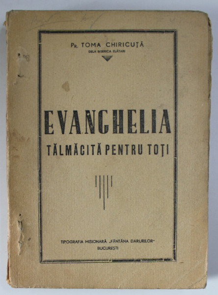 EVANGHELIA TALMACITA PENTRU TOTI de TOMA CHIRICUTA , 1947