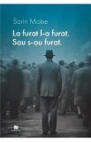 La furat, l-a furat. Sau s-au furat - Sorin Moise
