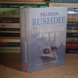 SALMAN RUSHDIE - COPIII DIN MIEZ DE NOAPTE , EDITIA A II-A,REVAZUTA , 2007 ( CARTONATA ) *