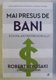 MAI PRESUS DE BANI - ECHIPA ANTREPRENORULUI de ROBERT KIYOSAKI , 2020