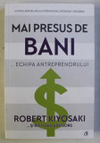 MAI PRESUS DE BANI - ECHIPA ANTREPRENORULUI de ROBERT KIYOSAKI , 2020 *MINIMA UZURA