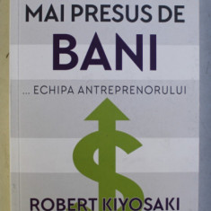 MAI PRESUS DE BANI - ECHIPA ANTREPRENORULUI de ROBERT KIYOSAKI , 2020
