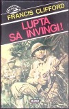 LUPTA SA INVINGI!-FRANCIS CLIFFORD-274317