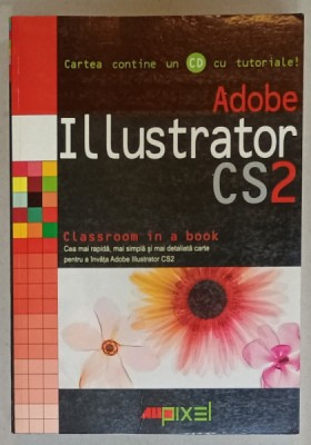 ADOBE ILLUSTRATOR CS 2 , CLASSROOM IN A BOOK , CONTINE UN CD CU TUTORIALE , 2007 foto