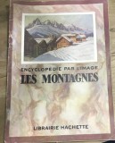 CRT1FR Revista Veche Les Montagnes Encyclopedie Par l Image Librairie Hachette Paris Monografie Geografie Colectie Vintage