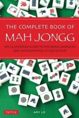The Complete Book of Mah Jongg: An Illustrated Guide to the Asian, American and International Styles of Play foto
