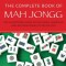 The Complete Book of Mah Jongg: An Illustrated Guide to the Asian, American and International Styles of Play