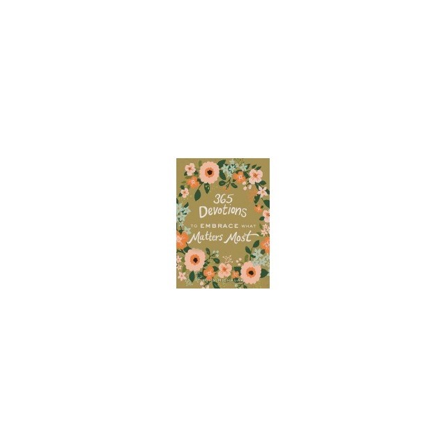 365 Devotions to Embrace What Matters Most