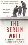Carte Frederick Taylor: The Berlin Wall (1961-1989). Bloomsbury, 493 pagini, 2007, Engleza, Brosata