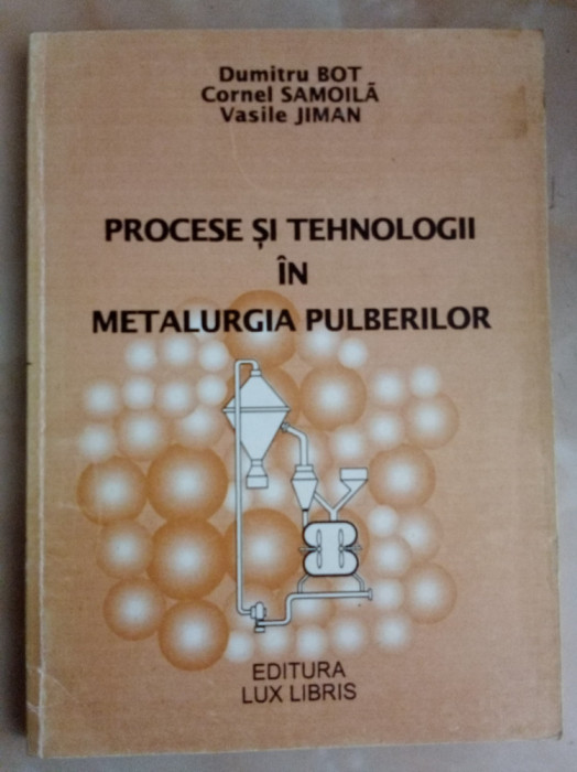 Bot Samoila Jiman Procese si tehnologii in metalurgia pulberilor
