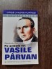 Pe urmele lui Vasile Parvan - Alexandru Zub (2005) Istorie, Institutul Cultural Roman, 346 pagini