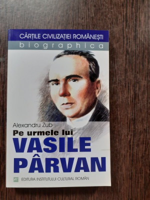 PE URMELE LUI VASILE PARVAN - ALEXANDRU ZUB foto