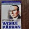 PE URMELE LUI VASILE PARVAN - ALEXANDRU ZUB