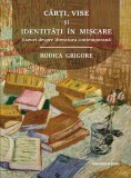 Carti, vise si identitati in miscare | Rodica Grigore, 2021, Casa Cartii de Stiinta