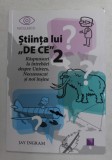 STIINTA LUI &#039; DE CE &#039; - RASPUNSURI LA INTREBARI DESPRE UNIVERS , NECUNOSCUT SI NOI INSINE de JAY INGRAM , VOLUMUL II , 2018