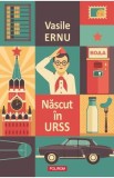 Nascut in URSS - Vasile Ernu