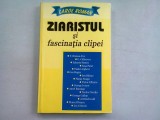 ZIARISTUL SI FASCINATIA CLIPEI - CAROL ROMAN