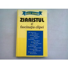 ZIARISTUL SI FASCINATIA CLIPEI - CAROL ROMAN