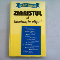 ZIARISTUL SI FASCINATIA CLIPEI - CAROL ROMAN