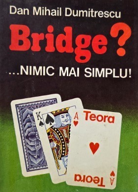 Bridge? Nimic mai simplu - Dn Mihail Dumitrescu