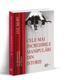 Cele mai incredibile manipulari din istorie - Luc Mary