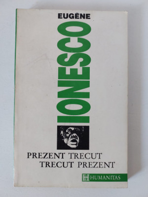 EUGENE IONESCO - PREZENT TRECUT, TRECUT PREZENT, Humanitas 1993 foto