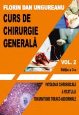 Curs de chirurgie generala. Volumul II. Editia a III-a. Patologia chirurgicala a ficatului. Traumatisme toraco-abdominale. Manual pentru studentii ani foto