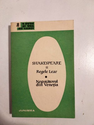 Shakespeare - Regele Lear, Negutatorul din Venetia, Ed. Junimea 1971 foto
