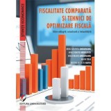 Fiscalitate comparata si tehnici de optimizare fiscala (Editie adaugita, actualizata si imbunatatita) - Mihai Aristotel Ungureanu