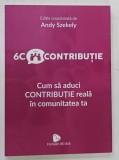 6C CONTRIBUTIE , CUM SA ADUCI CONTRIBUTIE REALA IN COMUNITATEA TA de ANDY SZEKELY , 2022