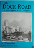 Cumpara ieftin The Dock Road. A seafaring tale of old Liverpool &ndash; J. Francis Hall