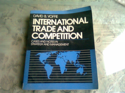 International trade and competition - David B. Yoffie (Comerțul internațional și concurența) foto