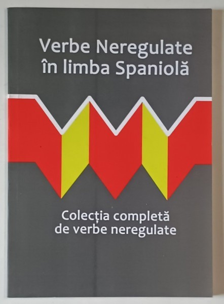 VERBE NEREGULATE IN LIMBA SPANIOLA , COLECTIA COMPLETA DE VERBE NEREGULATE , ANII &#039; 2000