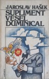 Supliment Vesel Duminical - Jaroslav Hasek, 1984, Editura Univers, Roman, Beletristica, Limba Romana, 476 pagini