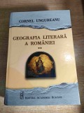 Cornel Ungureanu - Geografia literara a Romaniei - Volumul 2 (Editura Academiei Romane, 2024)